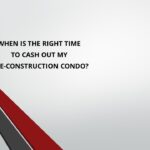 RIGHT TIME TO CASH OUT PRE-CONSTRUCTION CONDO