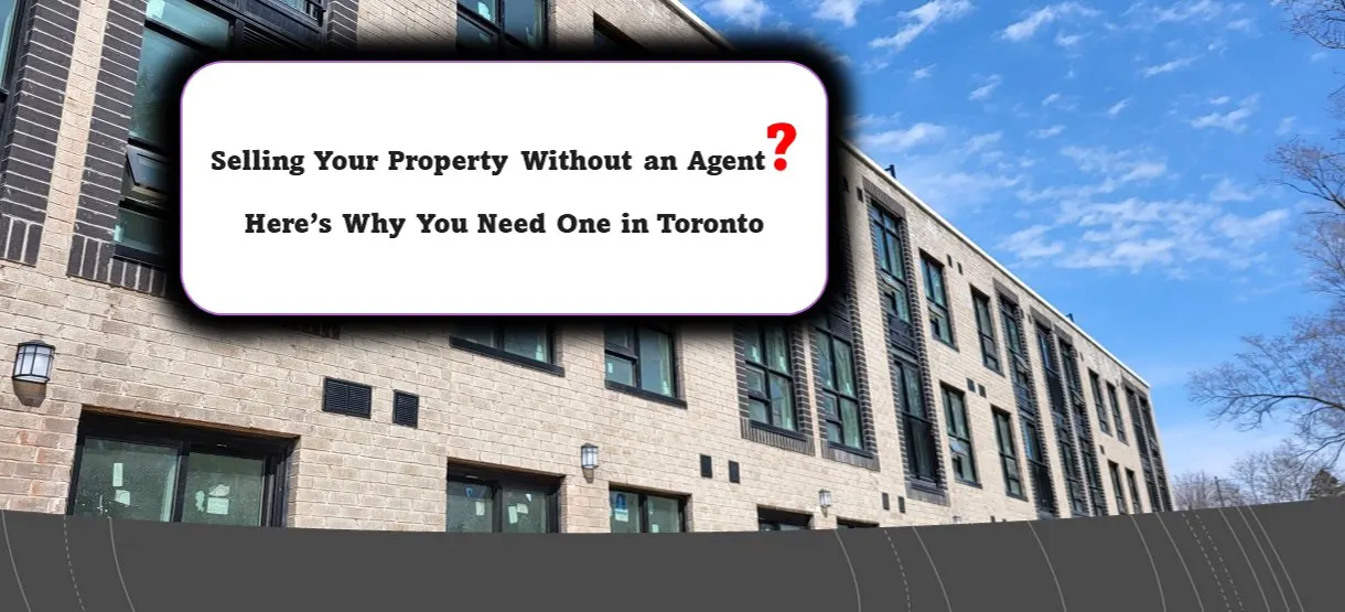 Selling Your Property Without an Agent? Here’s Why You Need One in Toronto