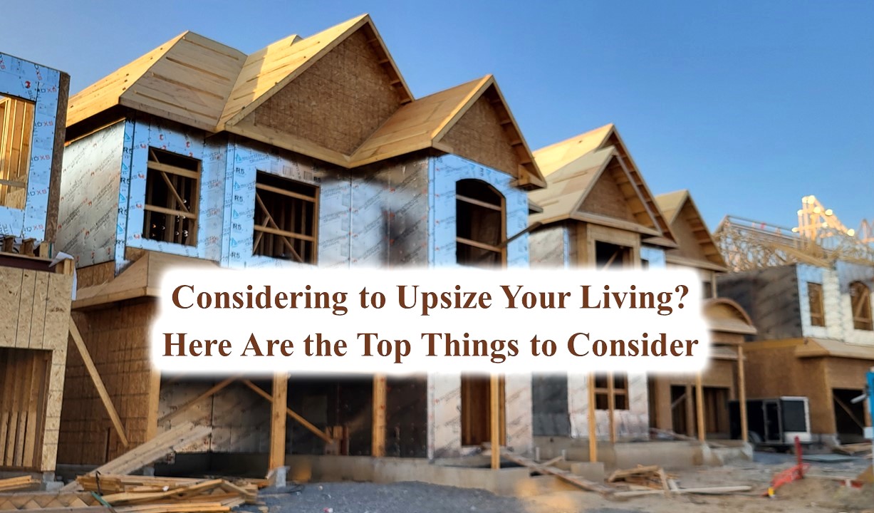 Considering to Upsize Your Living? Here Are the Top Things to Consider