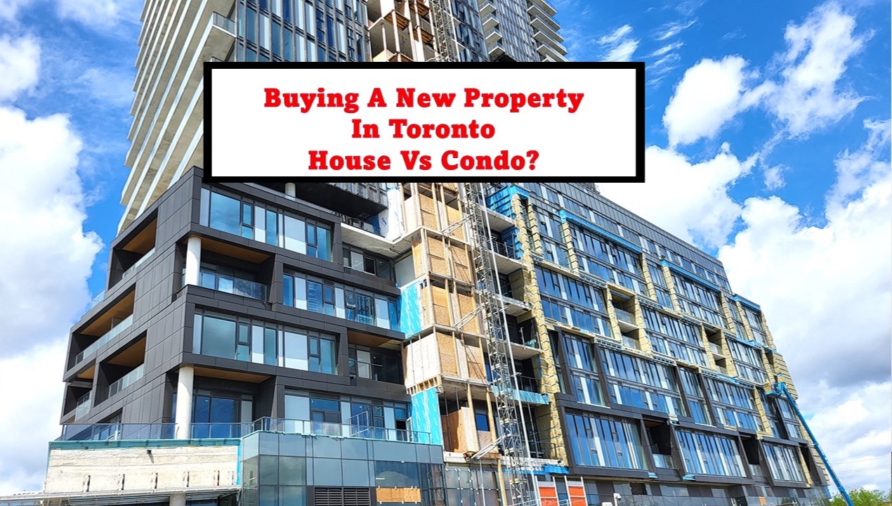 Buying a New Property in Toronto – House VS Condo, Which to Get? 2024 Updated