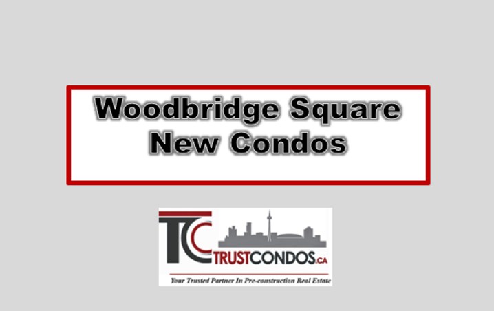 Woodbridge Square New Condos